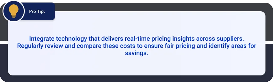 Pro tip on integrating technology for real-time pricing insights across suppliers and regularly reviewing costs to ensure fair pricing and identify savings areas.