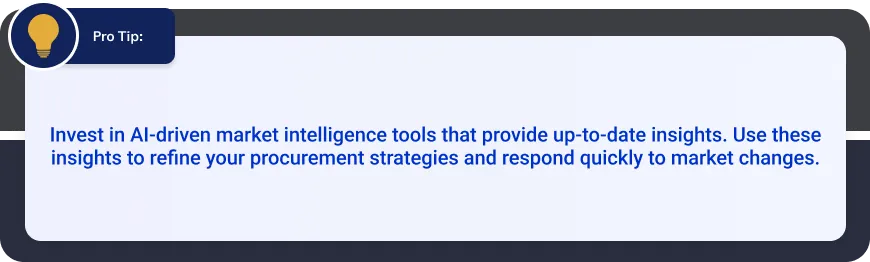 Pro tip on investing in AI-driven market intelligence tools to gain up-to-date insights for refining procurement strategies and responding quickly to market changes.