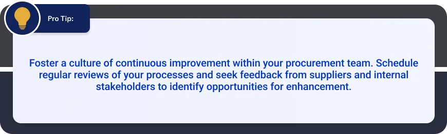 Pro Tip about continuous improvement in procurement teams suggesting regular reviews of processes and seeking feedback from suppliers and internal stakeholders for enhancement opportunities.